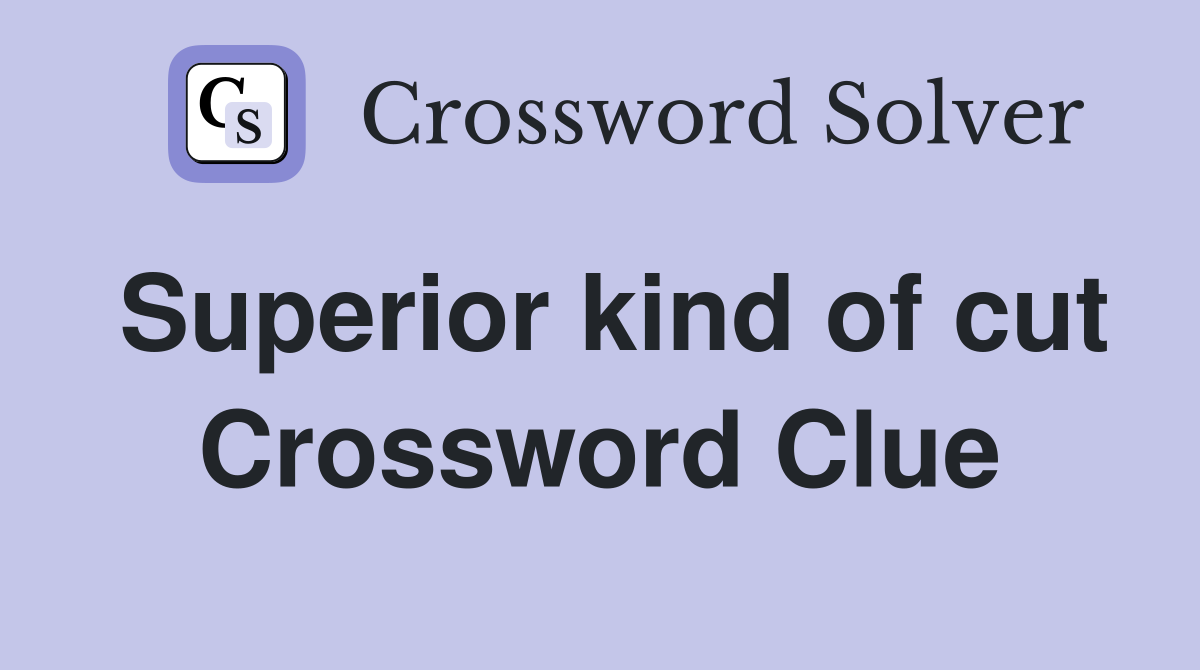 Superior kind of cut Crossword Clue