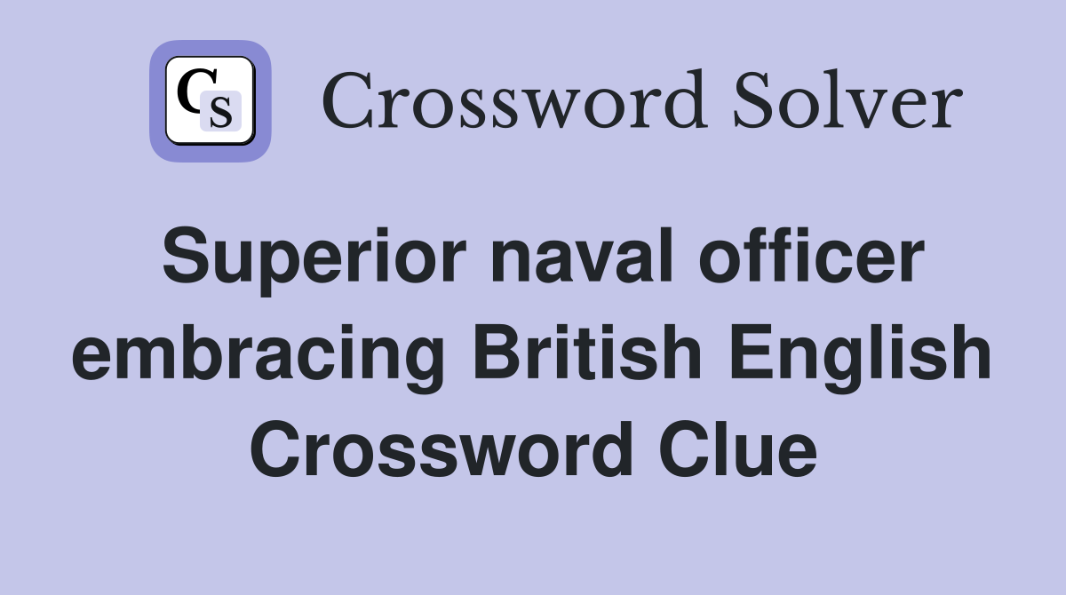 Superior naval officer embracing British English Crossword Clue