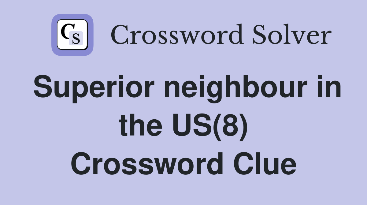 Superior neighbour in the US(8) Crossword Clue