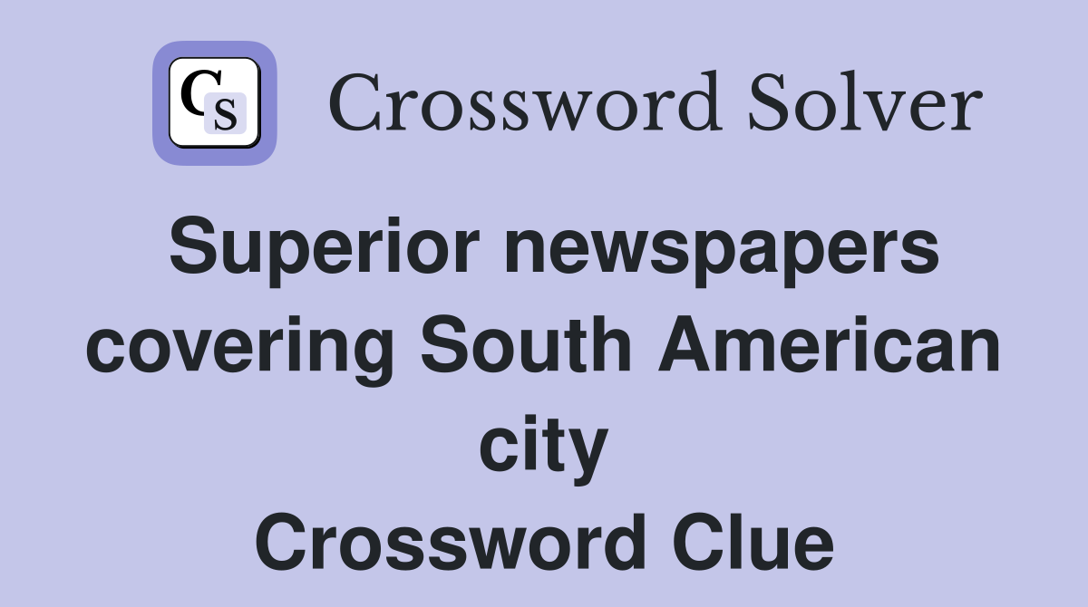Superior newspapers covering South American city Crossword Clue
