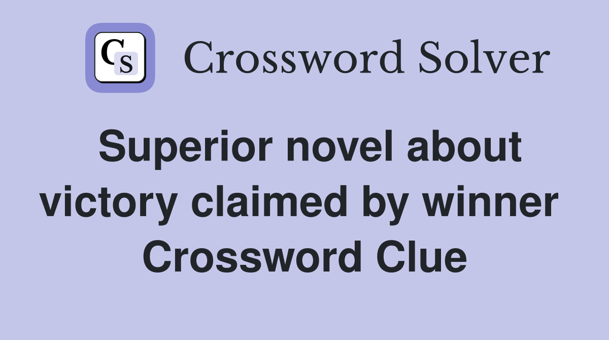 Superior novel about victory claimed by winner  Crossword Clue