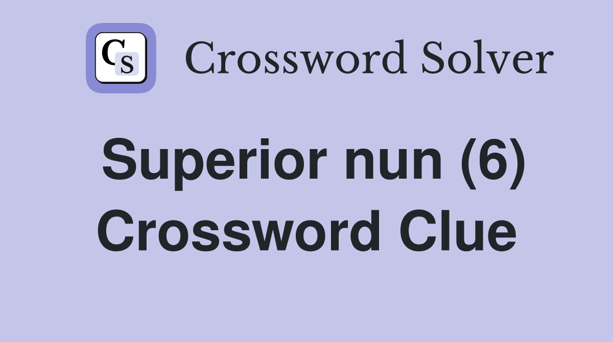 Superior nun (6) Crossword Clue