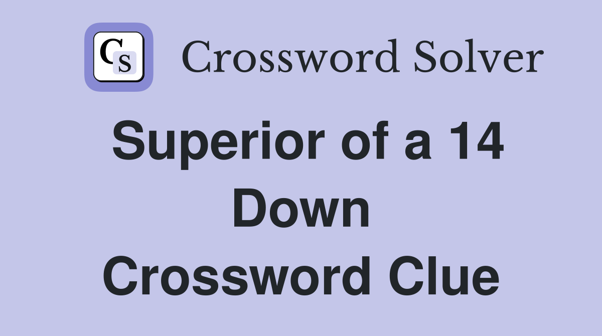 Superior of a 14 Down Crossword Clue