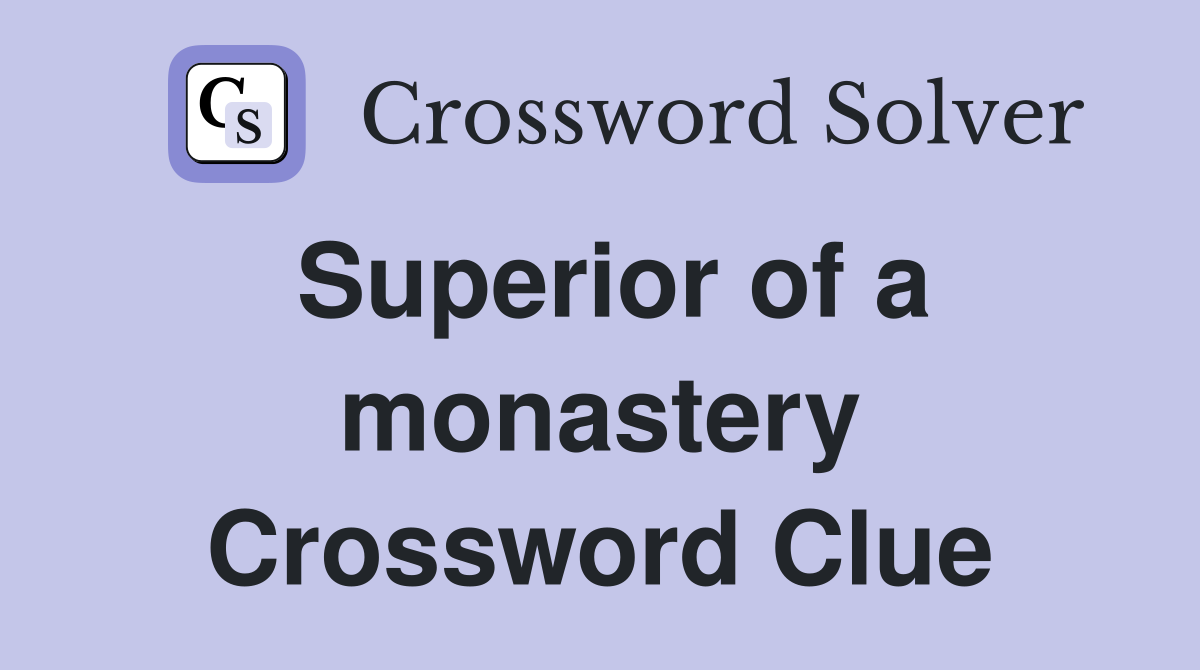 Superior of a monastery Crossword Clue