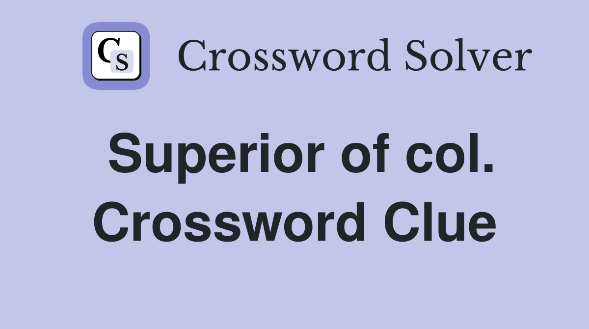 Superior of col. Crossword Clue