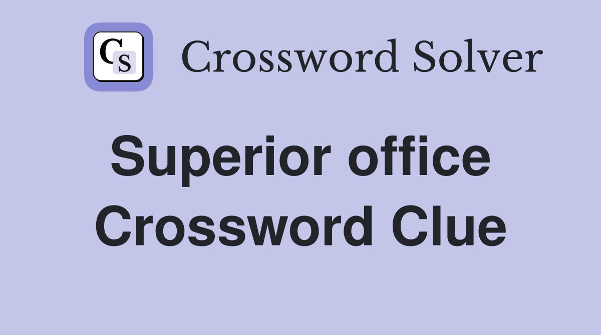 Superior office  Crossword Clue