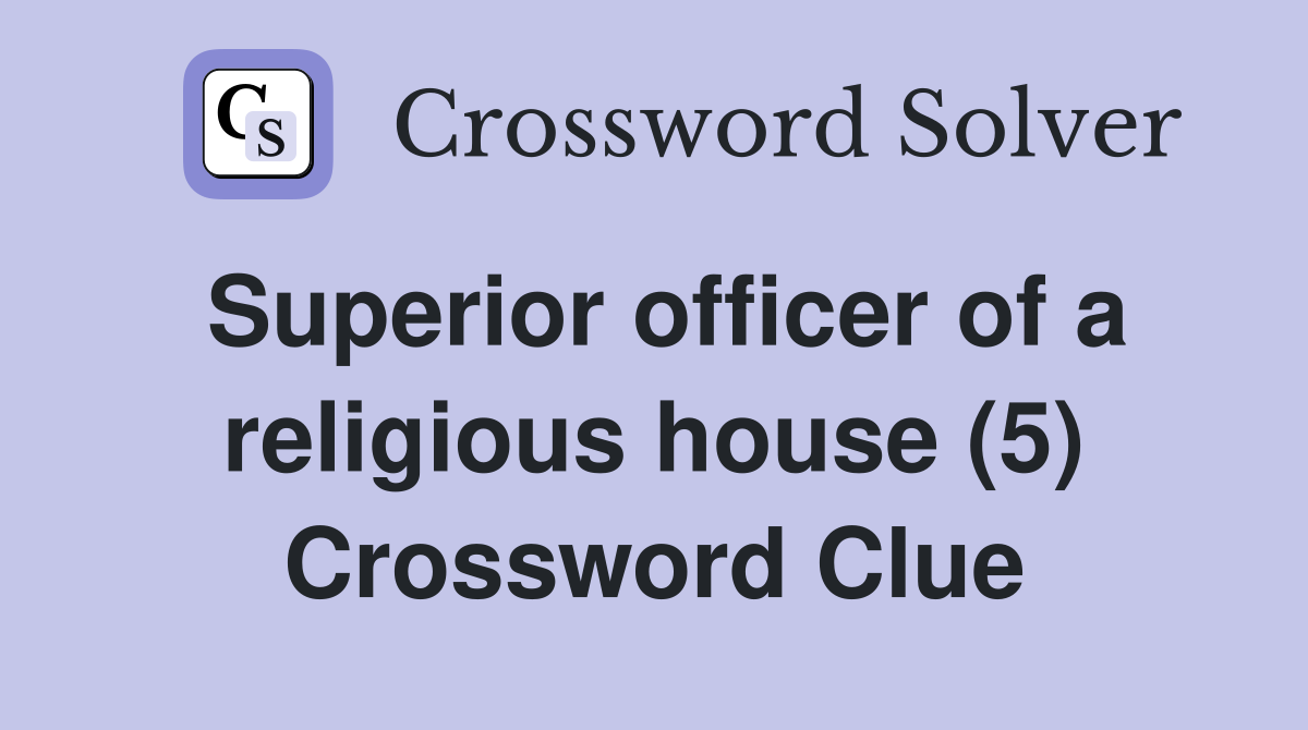 Superior officer of a religious house (5) Crossword Clue