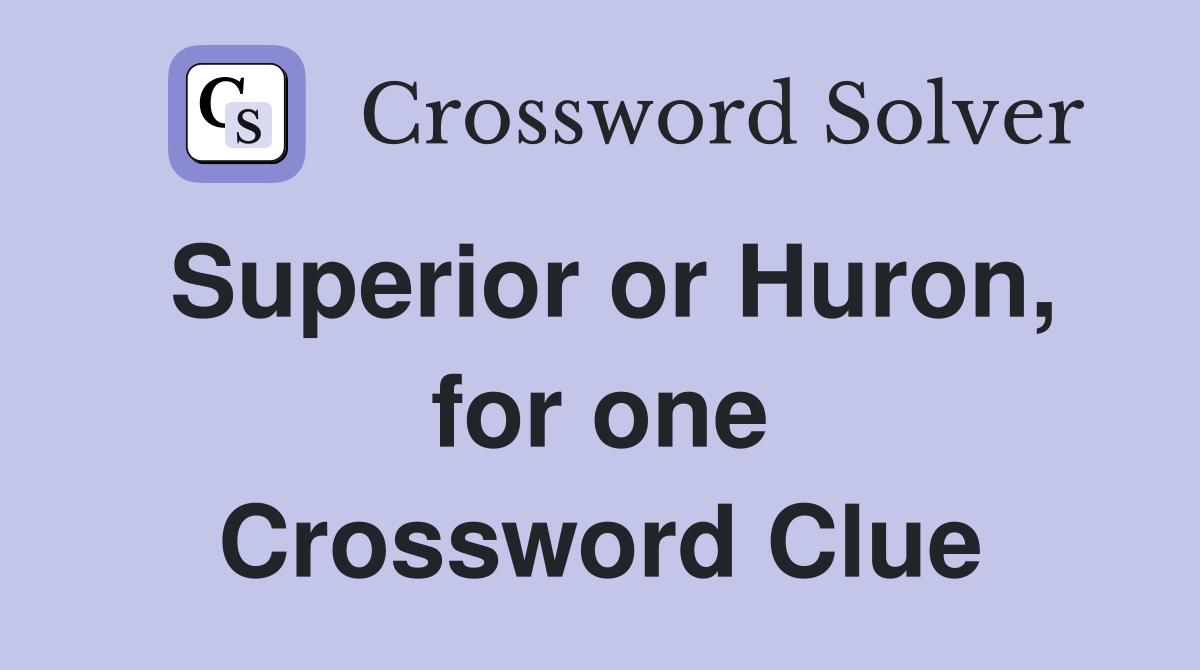 Superior or Huron, for one Crossword Clue