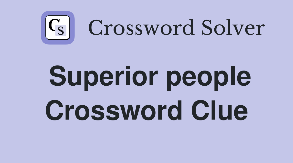 Superior people Crossword Clue