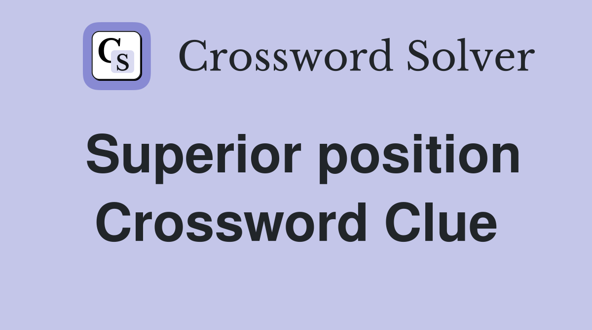 Superior position Crossword Clue