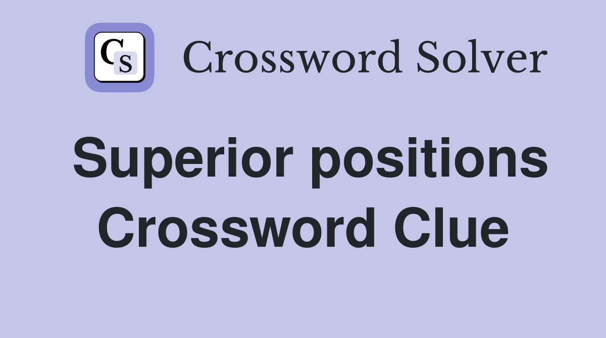 Superior positions Crossword Clue