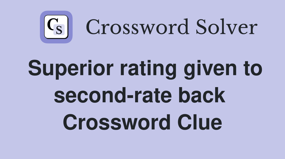 Superior rating given to second-rate back  Crossword Clue