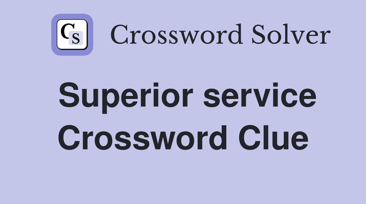 Superior service Crossword Clue