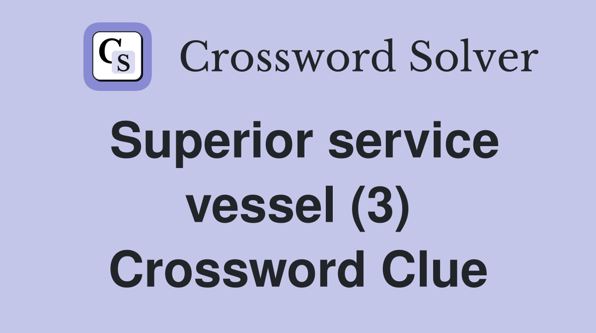 Superior service vessel (3) Crossword Clue