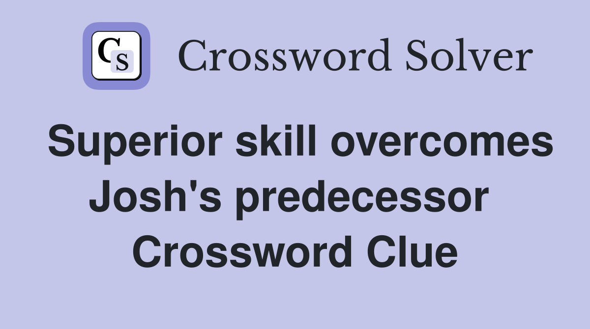 Superior skill overcomes Josh's predecessor  Crossword Clue