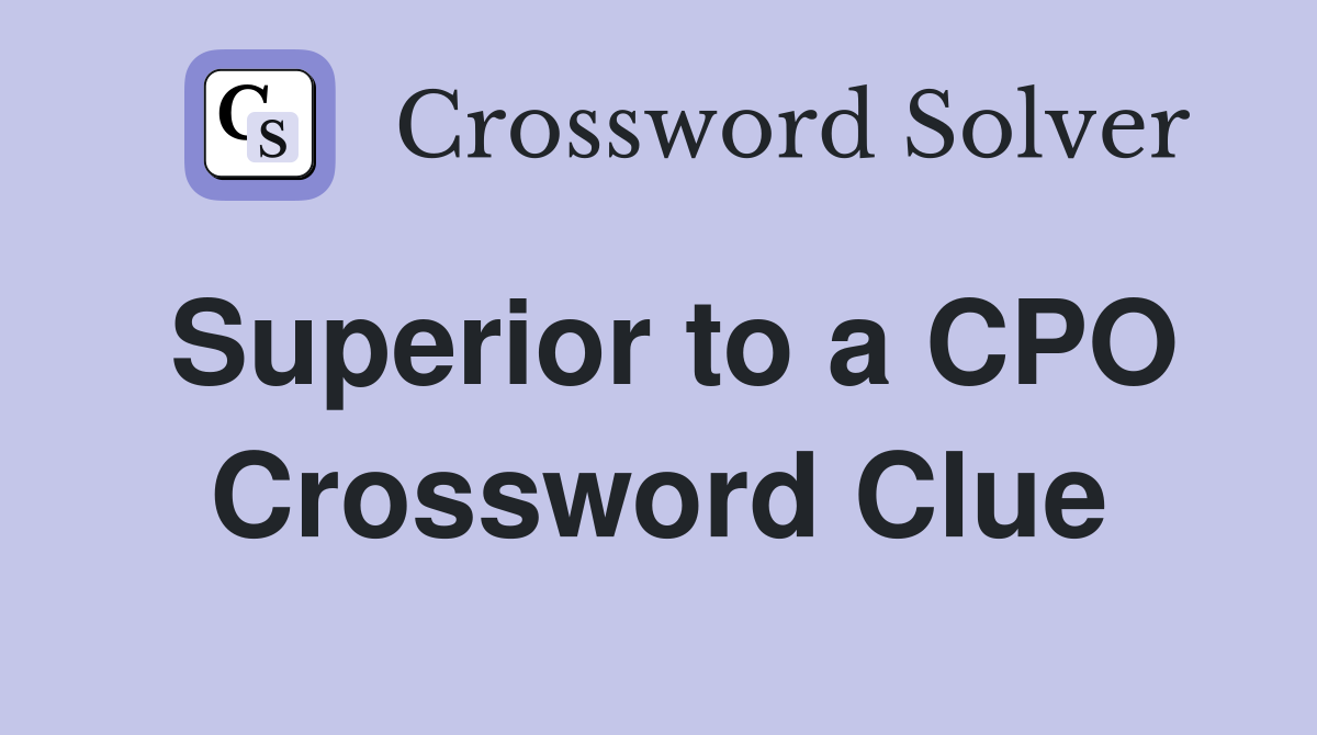 Superior to a CPO Crossword Clue