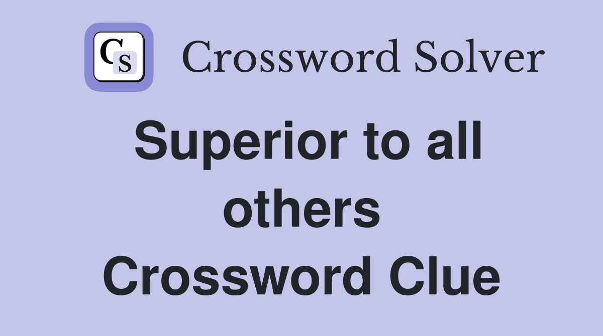 Superior to all others Crossword Clue