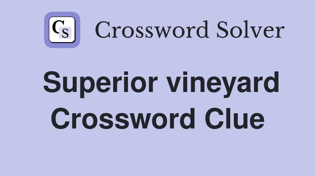 Superior vineyard Crossword Clue
