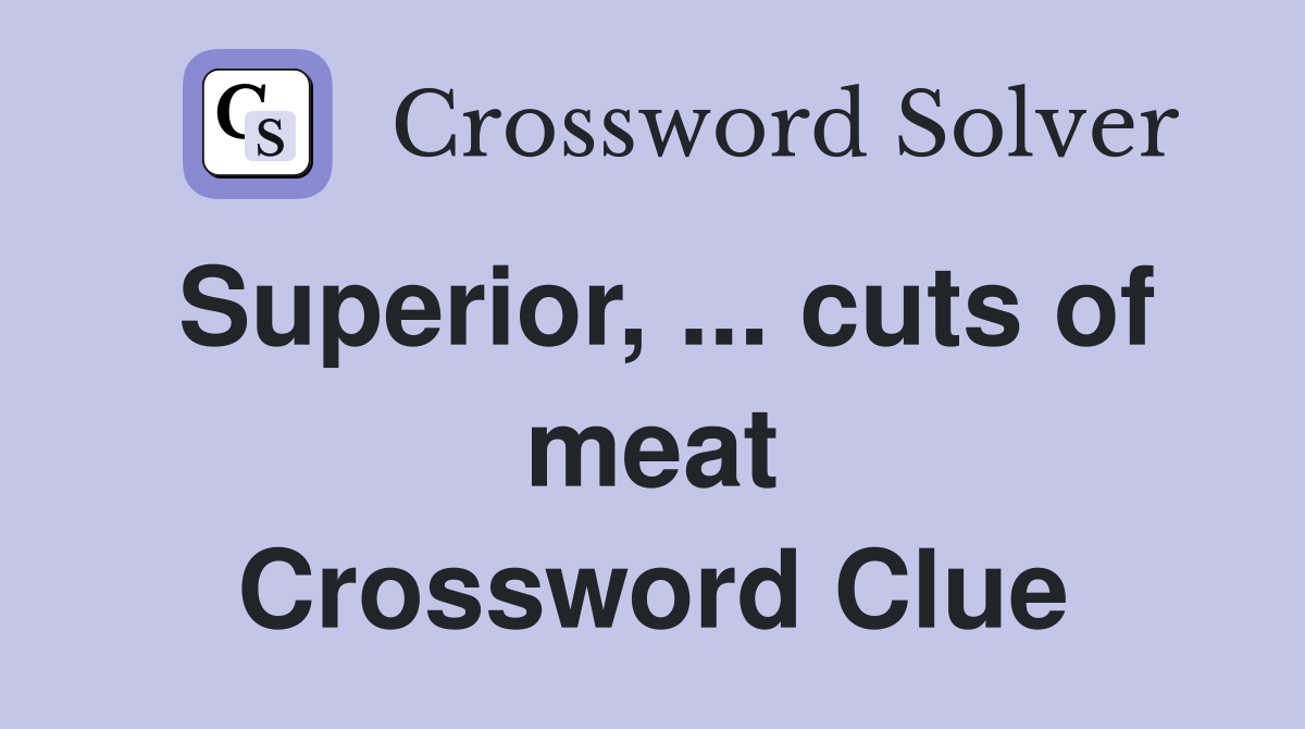 Superior, ... cuts of meat Crossword Clue