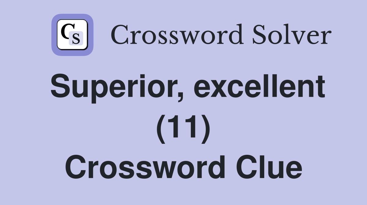Superior, excellent (11) Crossword Clue