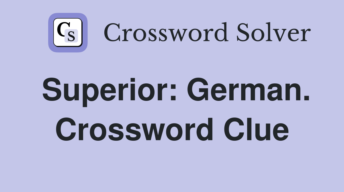 Superior: German. Crossword Clue
