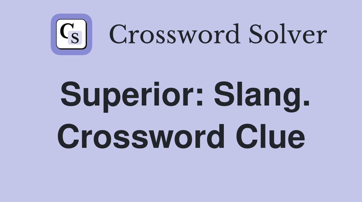 Superior: Slang. Crossword Clue