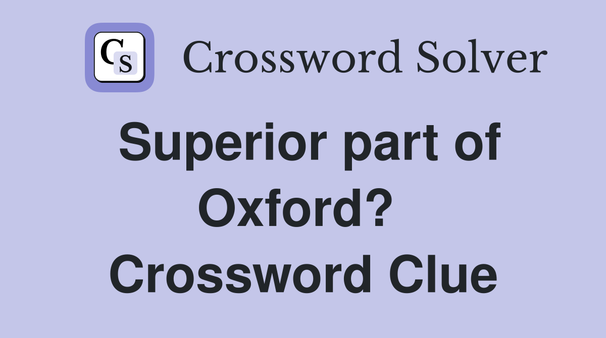 Superior part of Oxford?  Crossword Clue