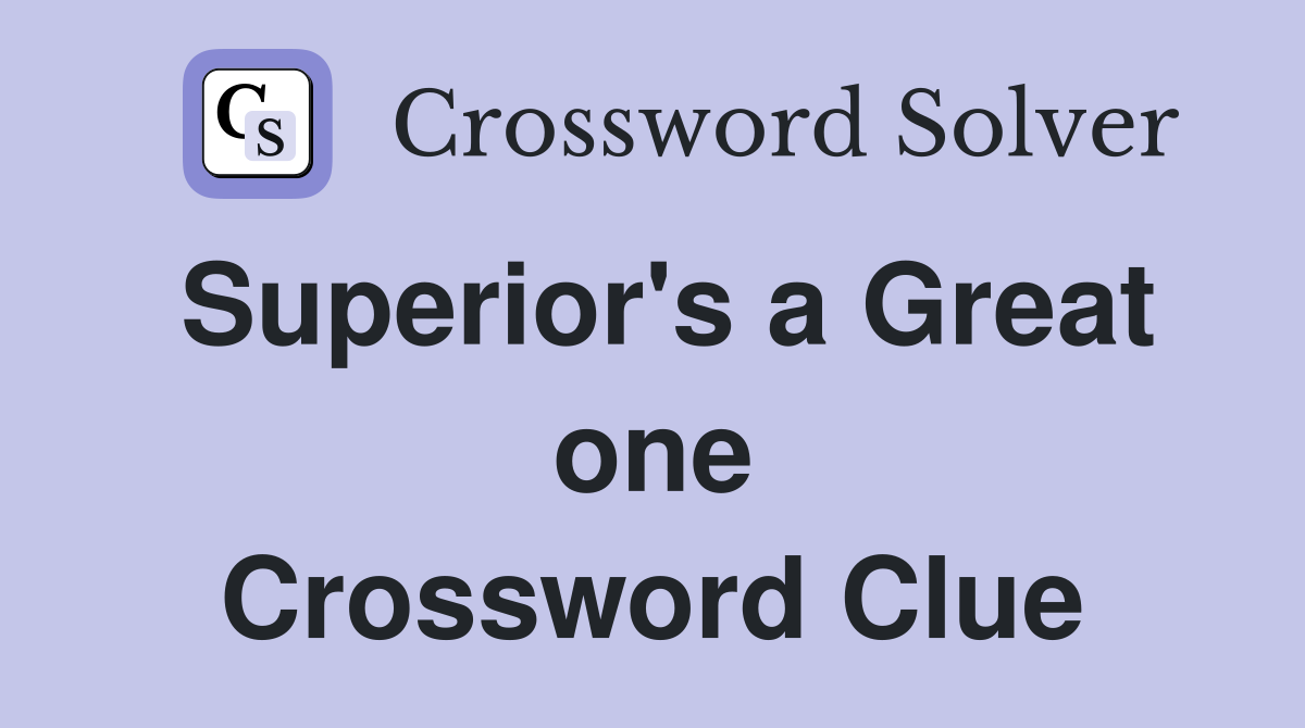 Superior's a Great one Crossword Clue