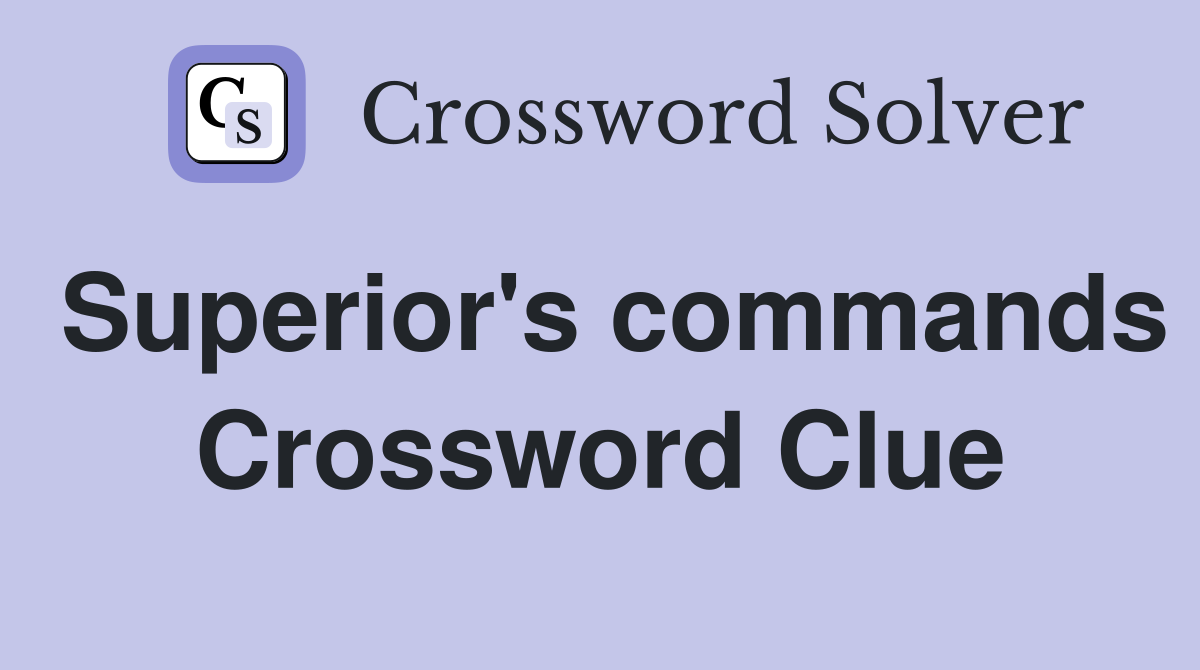 Superior's commands Crossword Clue