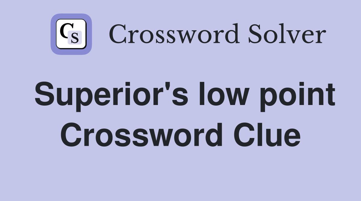 Superior's low point Crossword Clue