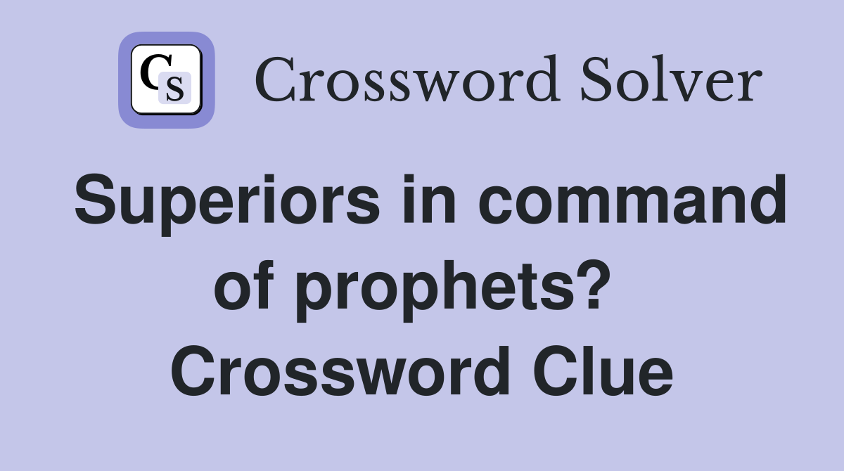 Superiors in command of prophets?  Crossword Clue