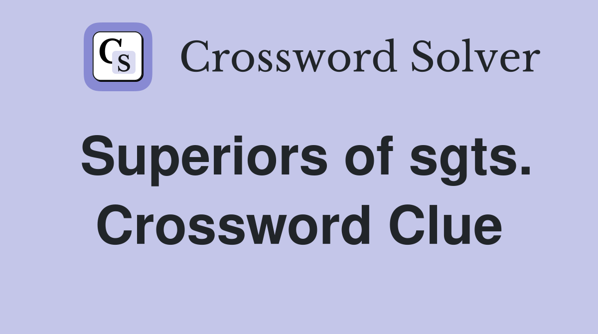 Superiors of sgts. Crossword Clue