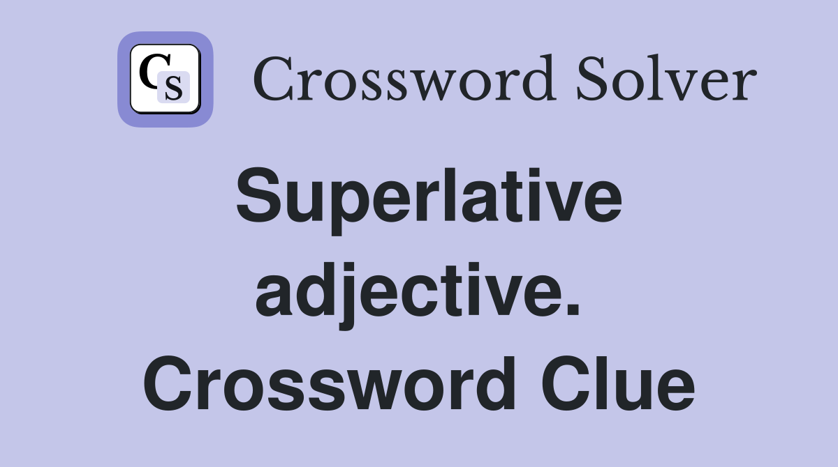 Superlative adjective. Crossword Clue