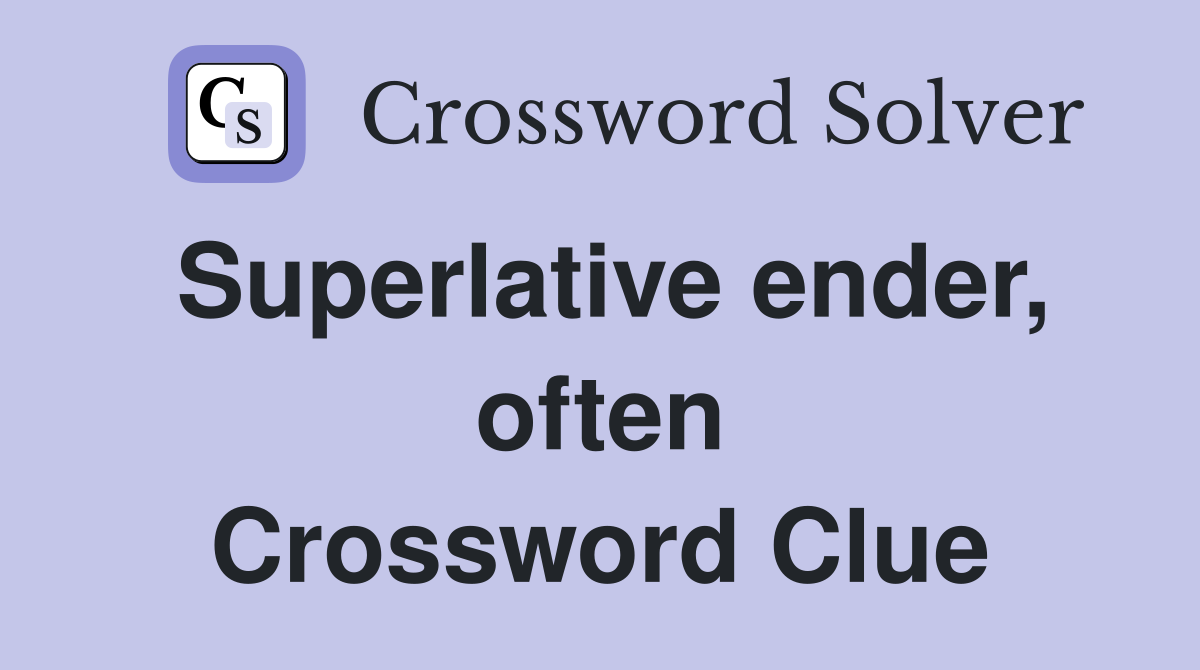 Superlative ender, often Crossword Clue