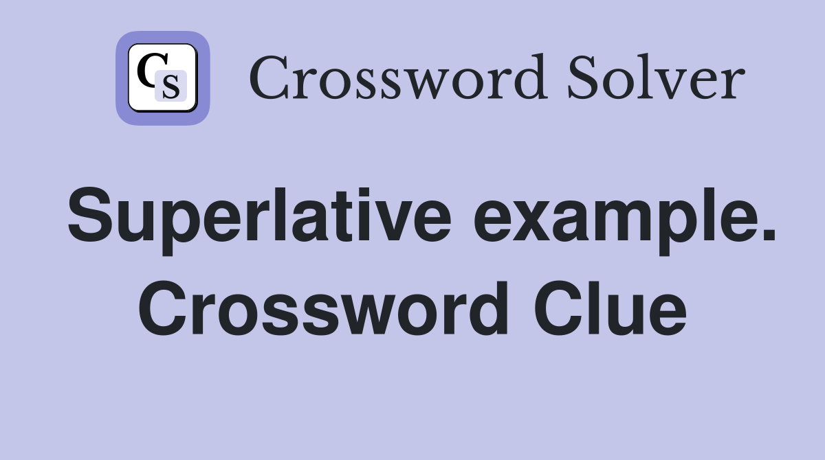 Superlative example. Crossword Clue