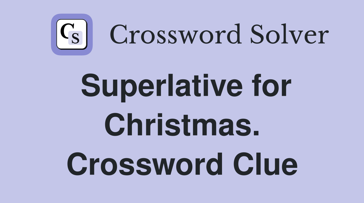 Superlative for Christmas. Crossword Clue