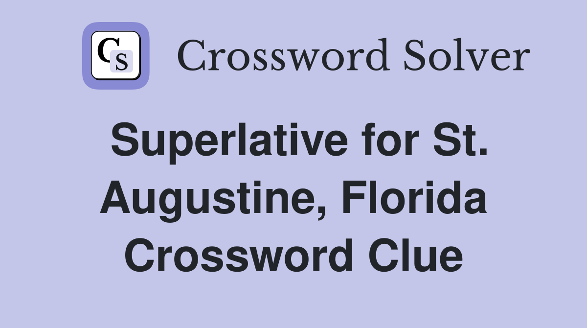Superlative for St. Augustine, Florida Crossword Clue