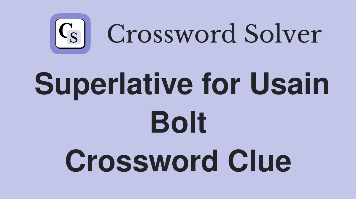 Superlative for Usain Bolt Crossword Clue