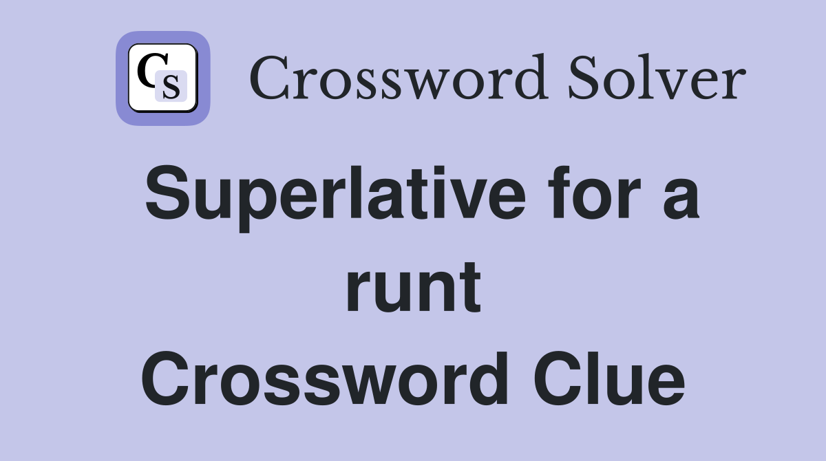 Superlative for a runt Crossword Clue