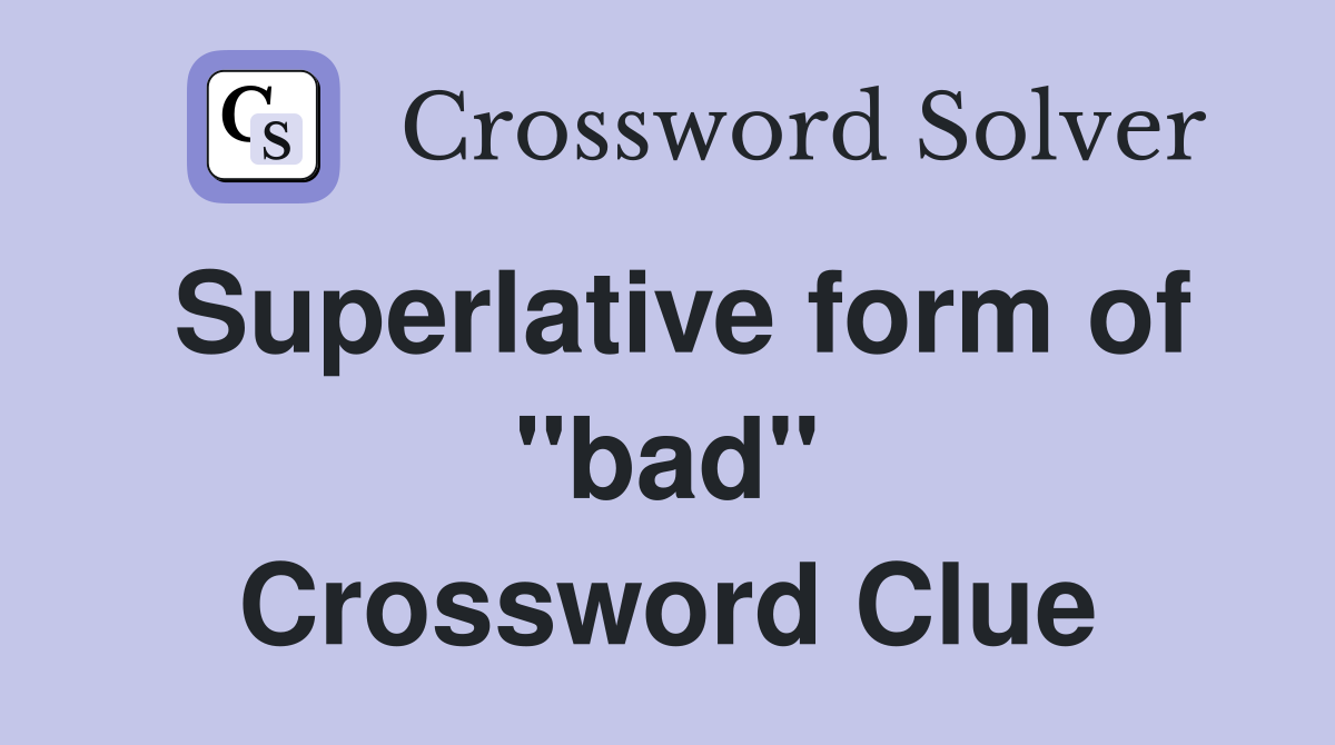 Superlative form of "bad" Crossword Clue