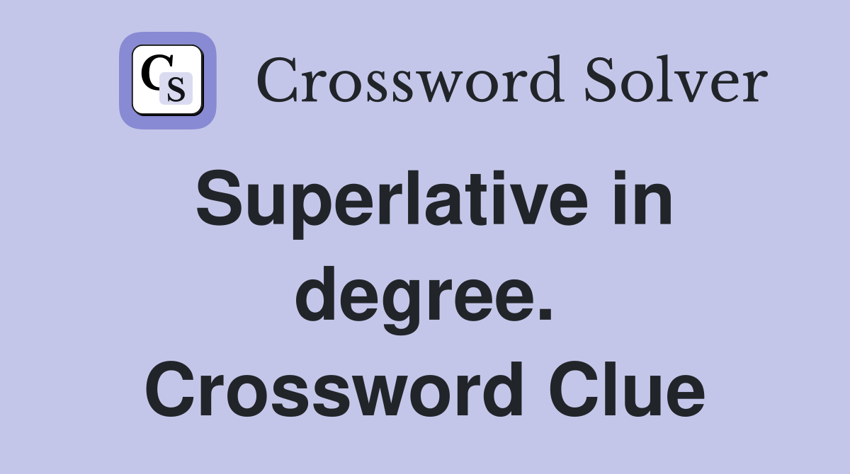 Superlative in degree. Crossword Clue