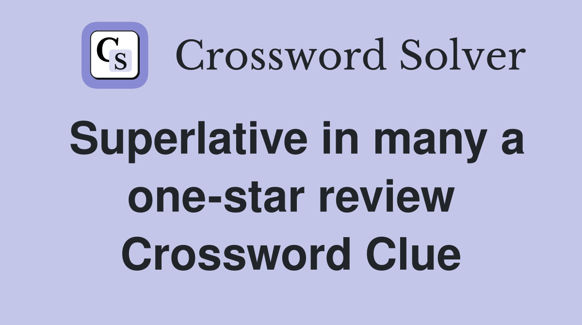 Superlative in many a one-star review Crossword Clue