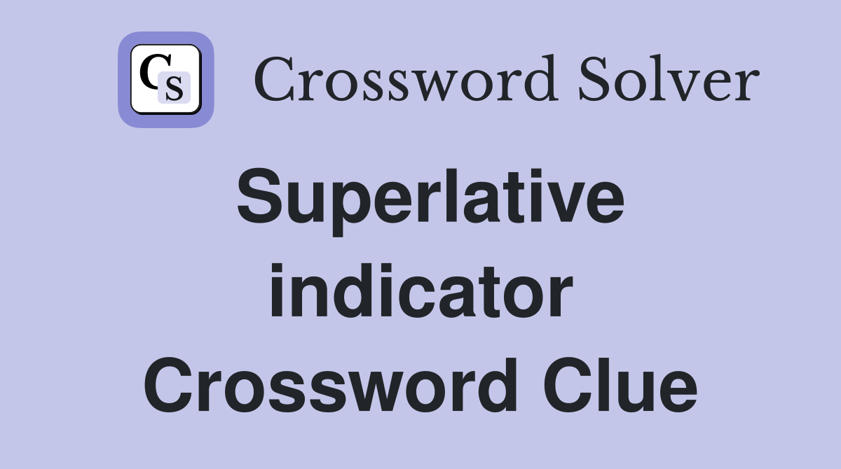 Superlative indicator Crossword Clue