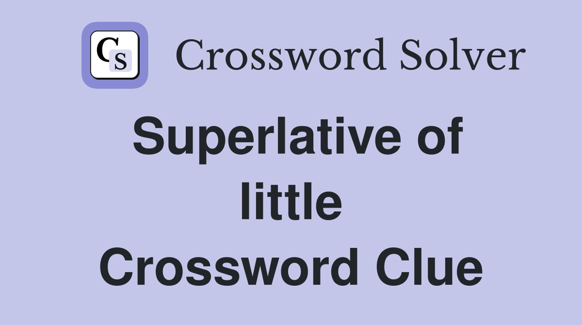 Superlative of little Crossword Clue