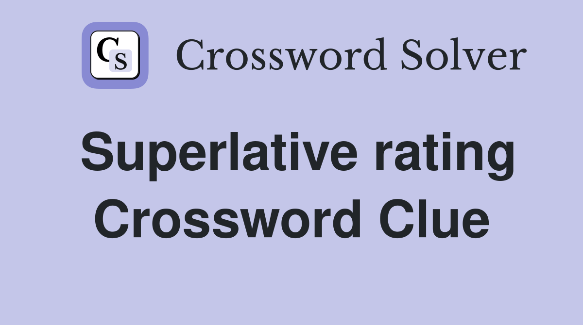 Superlative rating Crossword Clue