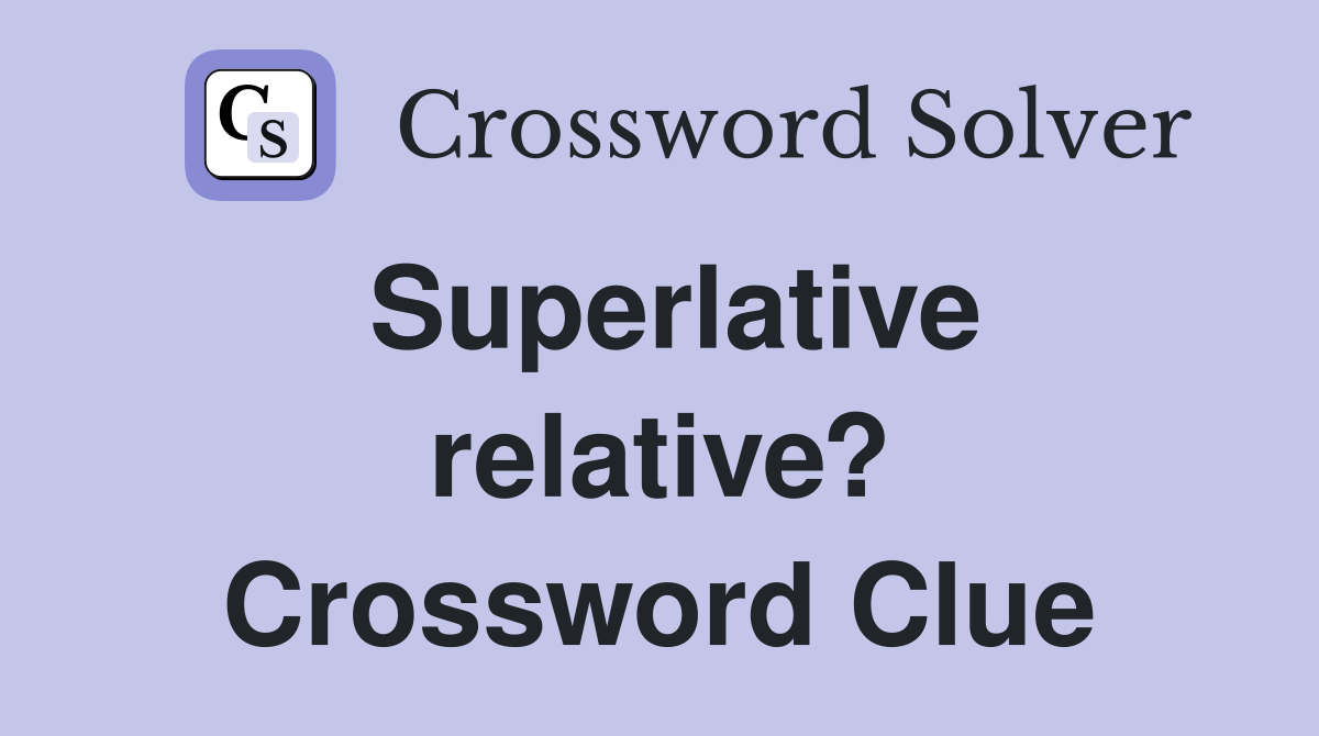 Superlative relative? Crossword Clue