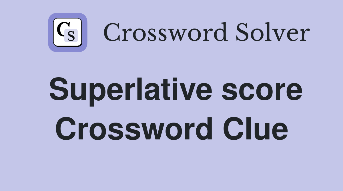 Superlative score Crossword Clue