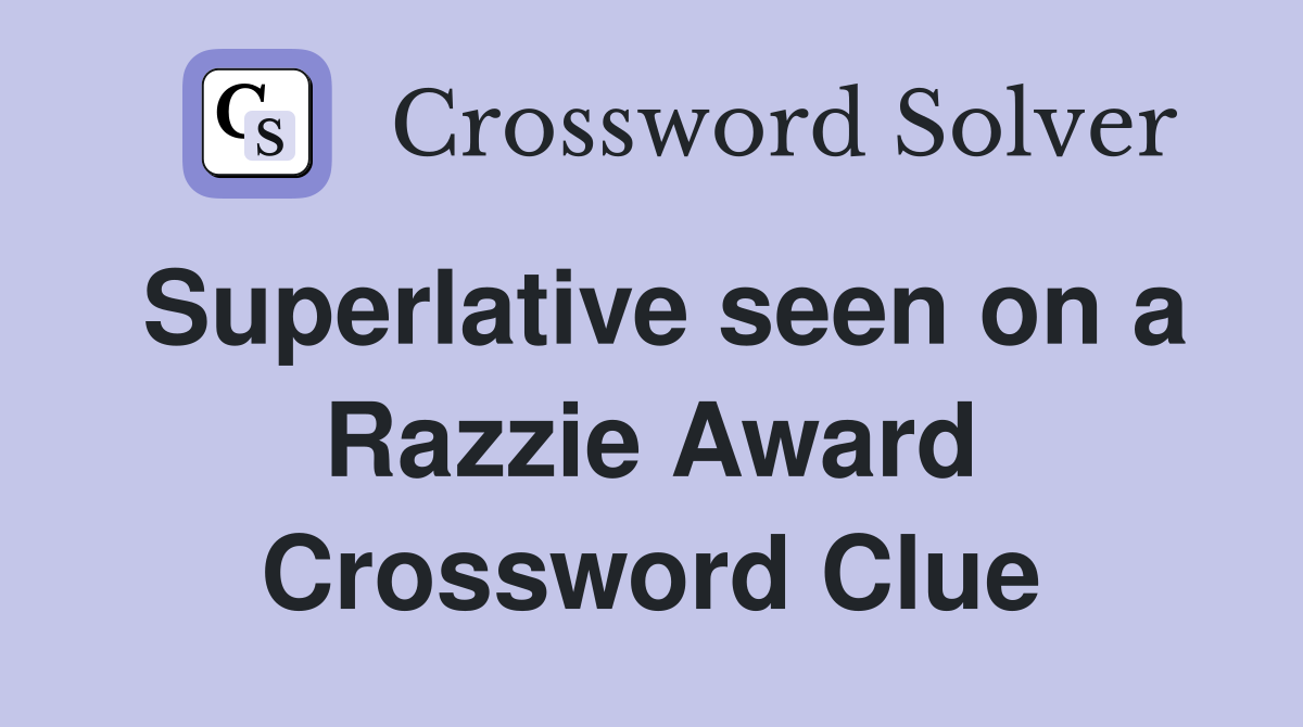Superlative seen on a Razzie Award Crossword Clue