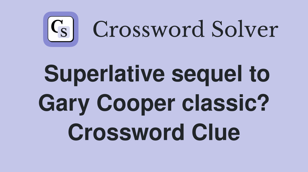 Superlative sequel to Gary Cooper classic? Crossword Clue