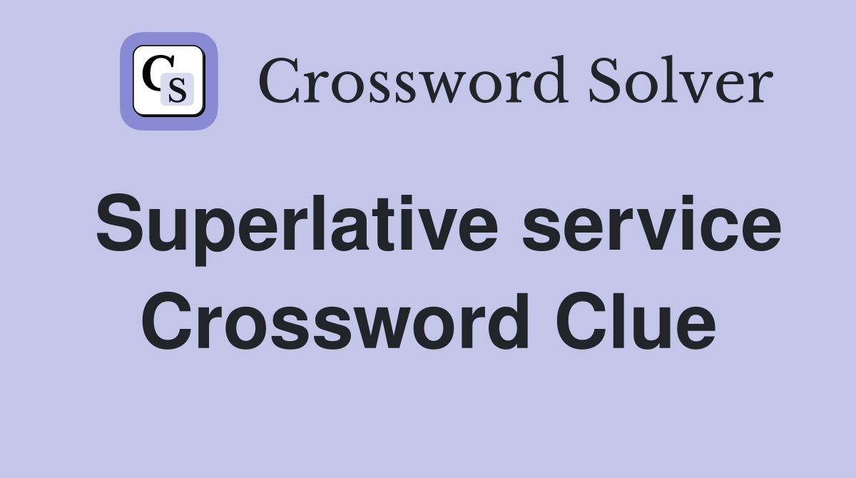 Superlative service Crossword Clue